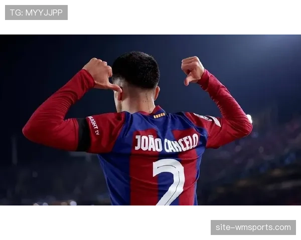 坎塞洛传中助攻德容得分 巴萨边后卫进攻端贡献数据解析